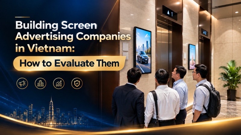 Building Screen Advertising Companies in Vietnam: How to Evaluate Them