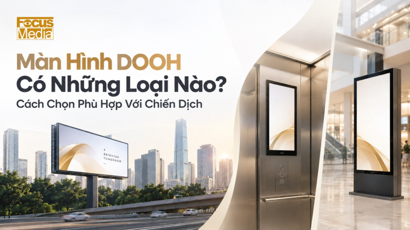 Màn Hình DOOH Có Những Loại Nào? Cách Chọn Phù Hợp Với Từng Chiến Dịch