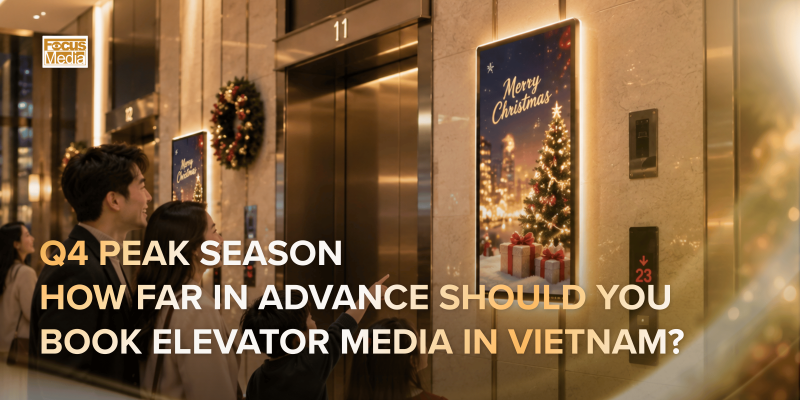 Q4 Peak Season: How Far in Advance Should You Book Elevator Media in Vietnam?