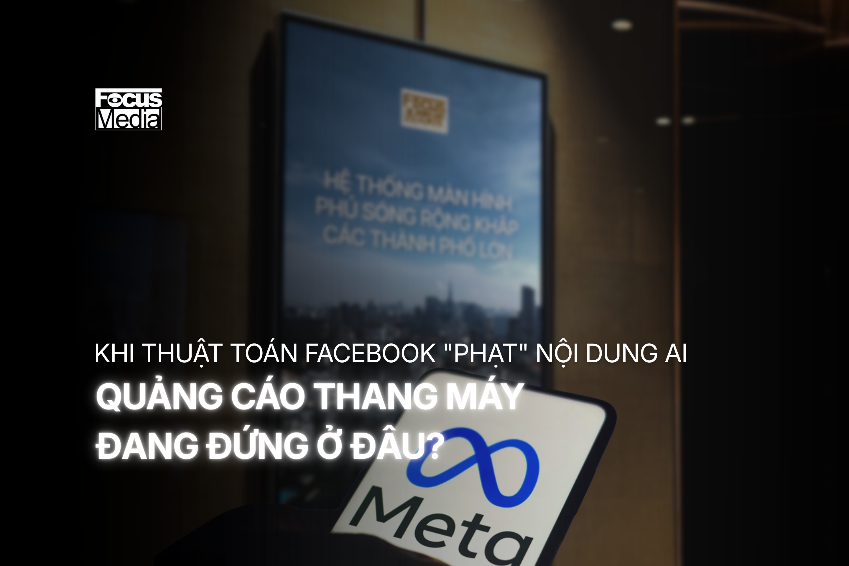 Khi thuật toán Facebook "phạt" nội dung AI — Quảng cáo thang máy đang đứng ở đâu?