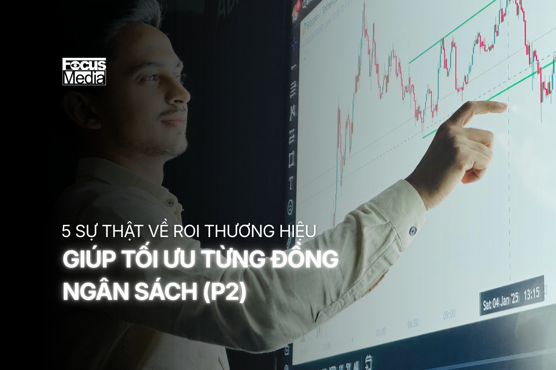 5 SỰ THẬT VỀ ROI THƯƠNG HIỆU GIÚP TỐI ƯU TỪNG ĐỒNG NGÂN SÁCH (P2)