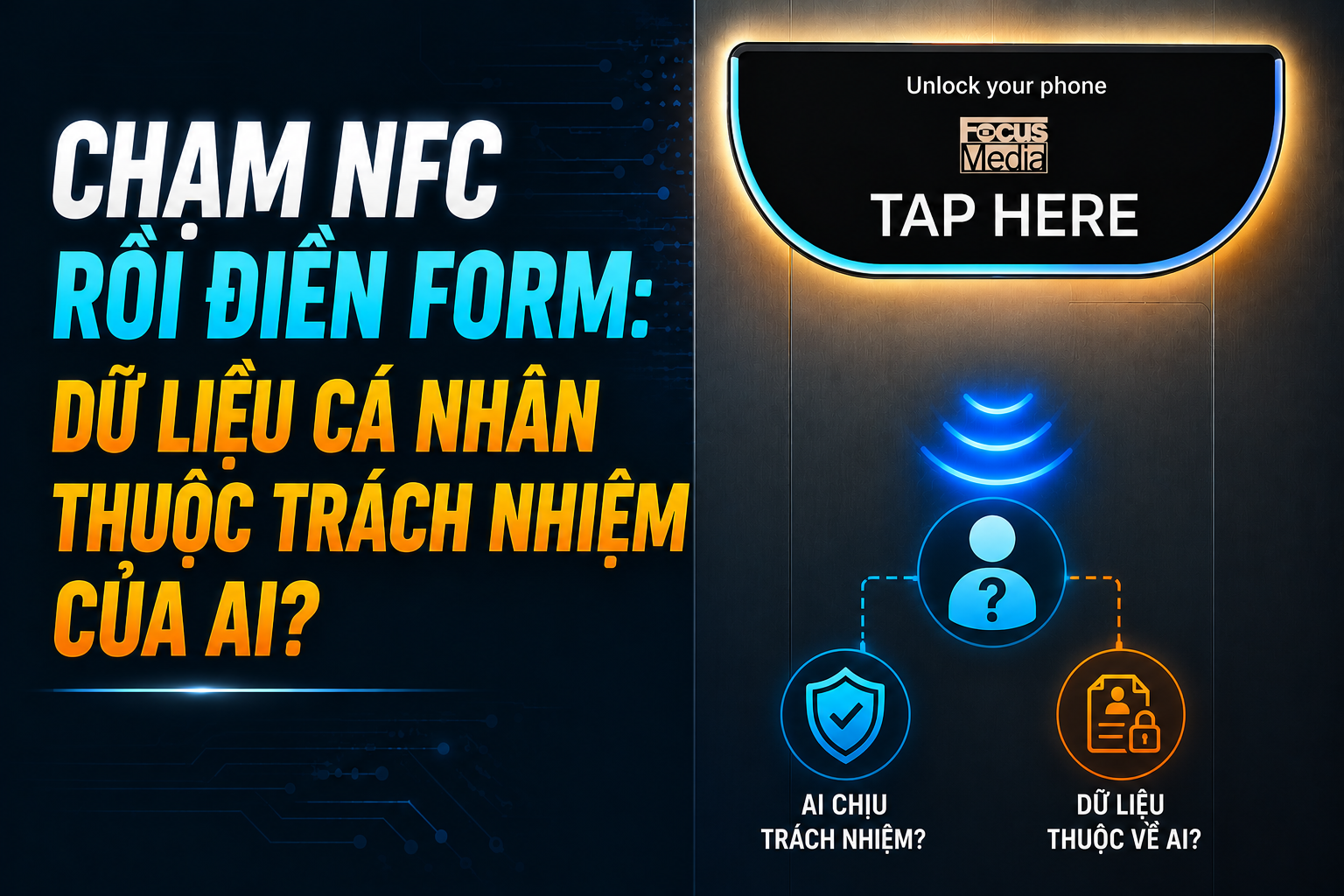 Chạm NFC Rồi Điền Form: Dữ Liệu Cá Nhân Thuộc Trách Nhiệm Của Ai?