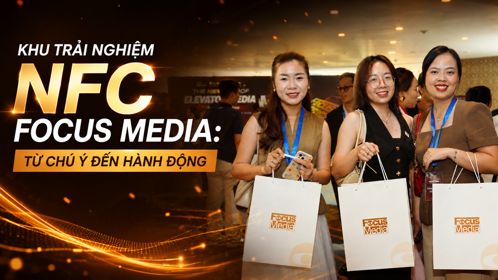 KHU TRẢI NGHIỆM NFC FOCUS MEDIA: TỪ CHÚ Ý ĐẾN HÀNH ĐỘNG